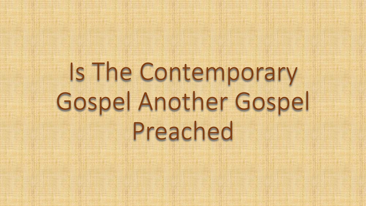 Is The Contemporary Gospel Another Gospel Preached
