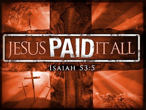 Jesus Paid It All On The Cross