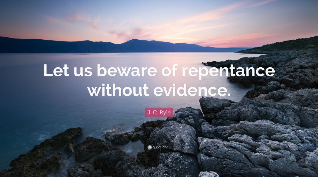 Repentance Explained J. C. Ryle Let Us Beware of Repentance Without Evidence